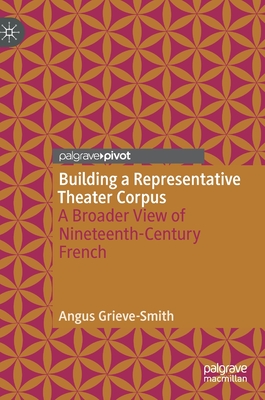 Building a Representative Theater Corpus: A Broader View of Nineteenth-Century French - Grieve-Smith, Angus