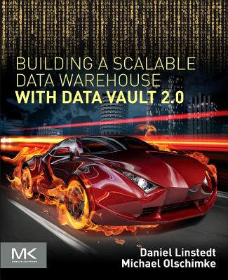 Building a Scalable Data Warehouse with Data Vault 2.0 - Linstedt, Daniel, and Olschimke, Michael