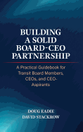 Building a Solid Board-CEO Partnership: A Practical Guidebook for Transit Board Members, CEOs, and CEO-Aspirants