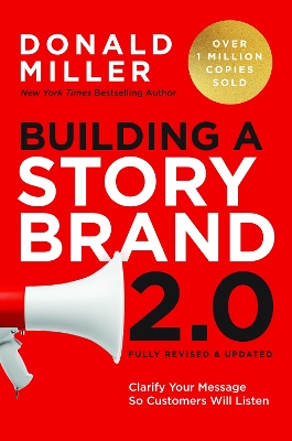 Building a StoryBrand 2.0: Clarify Your Message So Customers Will Listen - Miller, Donald