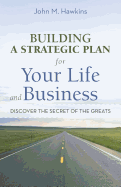 Building a Strategic Plan for Your Life and Business: Discover the Secret of the Greats