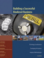 Building a Successful Biodiesel Business: Technology Considerations, Developing the Business, Analytical Methodologies - 
