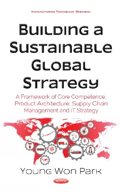 Building a Sustainable Global Strategy: A Framework of Core Competence, Product Architecture, Supply Chain Management & IT Strategy - Park, Young Won