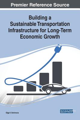 Building a Sustainable Transportation Infrastructure for Long-Term Economic Growth - Smirnova, Olga V (Editor)