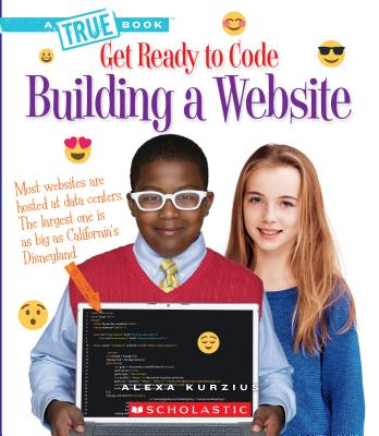 Building a Website (True Book: Get Ready to Code) - Kurzius, Alexa