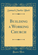Building a Working Church (Classic Reprint)