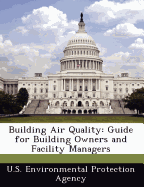 Building Air Quality: Guide for Building Owners and Facility Managers