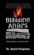 Building Altars: Becoming a Living Sacrifice