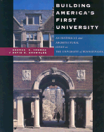 Building America's First University: An Historical and Architectural Guide to the University of Pennsylvania