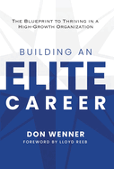 Building an Elite Career: The Blueprint to Thriving in a High-Growth Organization