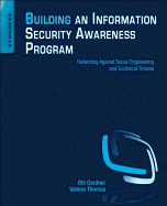 Building an Information Security Awareness Program: Defending Against Social Engineering and Technical Threats
