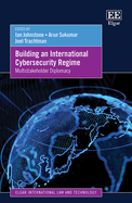 Building an International Cybersecurity Regime: Multistakeholder Diplomacy