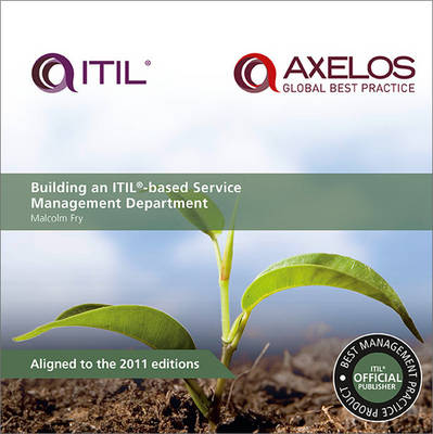 Building an ITIL-based Service Management Department - Fry, Malcolm, and AXELOS