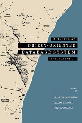 Building an Object-Oriented Database System - Bancilhon, Francois, and Delobel, Claude, and Kanellakis, Paris