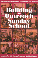 Building an Outreach Sunday School: A Lessons for Life Manual