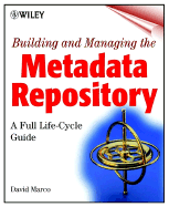 Building and Managing the Meta Data Repository: A Full Lifecycle Guide