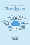Building and Running a Cloud Native Product
