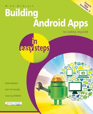 Building Android Apps in Easy Steps: Covers App Inventor 2 - McGrath, Mike