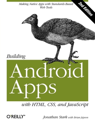 Building Android Apps with Html, Css, and JavaScript: Making Native Apps with Standards-Based Web Tools - Stark, and Jepson, Brian, and MacDonald, Brian