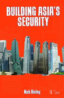Building Asia's Security - Bisley, Nick