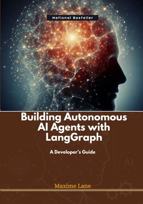 Building Autonomous AI Agents with LangGraph: A Developer's Guide - Lane, Maxime