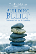Building Belief: Constructing Faith from the Ground Up