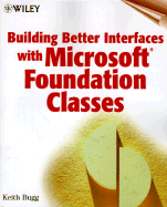 Building Better Interfaces with Microsoft Foundation Classes - Bugg, Keith