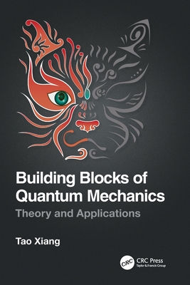 Building Blocks of Quantum Mechanics: Theory and Applications - Xiang, Tao