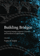 Building Bridges: Integrating Language, Linguistics, Literature, and Translation in English Studies