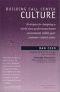 Building Call Center Culture: Strategies for Designing a World Class Performance-Based Environment Within Your Customer Contact Center