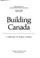 Building Canada: A History of Public Works