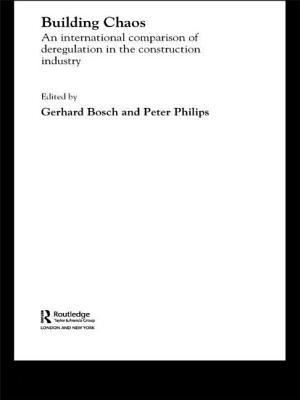 Building Chaos: An International Comparison of Deregulation in the Construction Industry - Bosch, Gerhard (Editor), and Philips, Peter (Editor)