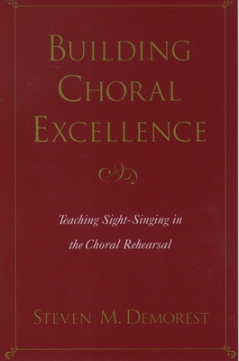 Building Choral Excellence: Teaching Sight-Singing in the Choral Rehearsal - Demorest, Steven M