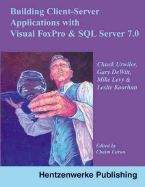 Building Client-Server Applications with Visual FoxPro and SQL Server 7.0 - Urwiler, Chuck, and DeWitt, Gary, and Koorhan, Leslie