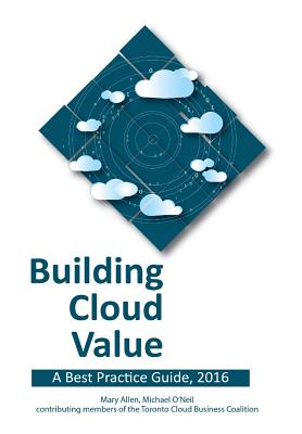 Building Cloud Value: A Best Practice Guide, 2016 - Allen, Mary, and O'Neil, Michael