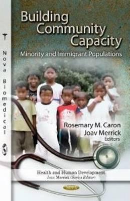 Building Community Capacity: Minority & Immigrant Populations - Caron, Rosemary M (Editor), and Merrick, Joav (Editor)