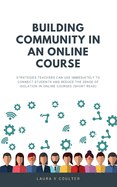 Building Community in an Online Course: Strategies teachers can use immediately to connect students and reduce the sense of isolation in online courses (Short Read)