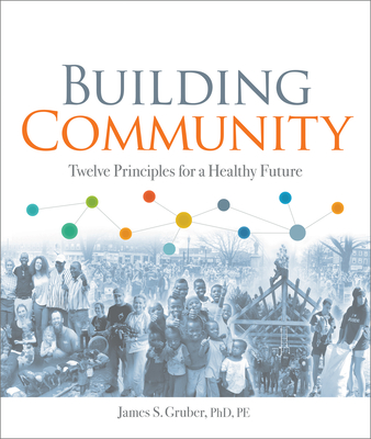 Building Community: Twelve Principles for a Healthy Future - Gruber, James S