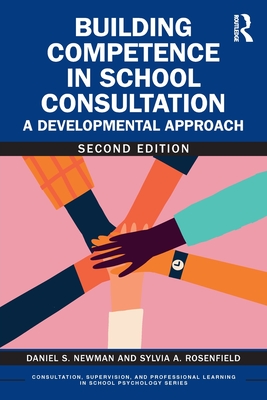Building Competence in School Consultation: A Developmental Approach - Newman, Daniel S, and Rosenfield, Sylvia A