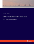 Building Construction and Superintendence: By F.E. Kidder. Part 2, Fifth Edition