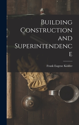 Building Construction and Superintendence - Kidder, Frank Eugene