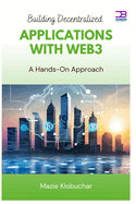 Building Decentralized Applications with Web3: A Hands-On Approach