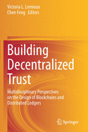 Building Decentralized Trust: Multidisciplinary Perspectives on the Design of Blockchains and Distributed Ledgers