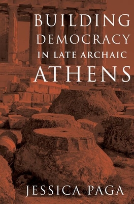 Building Democracy in Late Archaic Athens - Paga, Jessica