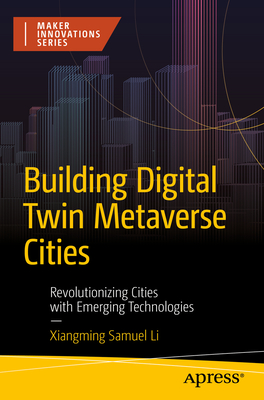 Building Digital Twin Metaverse Cities: Revolutionizing Cities with Emerging Technologies - Li, Xiangming Samuel