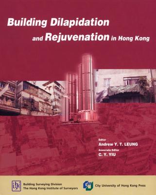 Building Dilapidation and Rejuvenation in Hong Kong - Leung, Andrew (Editor), and Yiu, C.Y. (Editor)