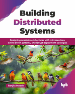 Building Distributed Systems: Designing scalable architectures with microservices, event-driven patterns, and robust deployment strategies (English Edition)