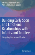 Building Early Social and Emotional Relationships with Infants and Toddlers: Integrating Research and Practice