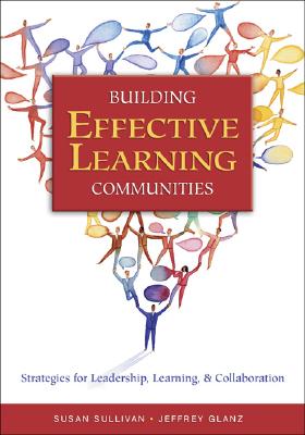 Building Effective Learning Communities: Strategies for Leadership, Learning, & Collaboration - Sullivan, Susan S, and Glanz, Jeffrey G