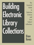 Building Electronic Library Collection: The Essential Guide to Selection Criteria and Core Subject Collections
